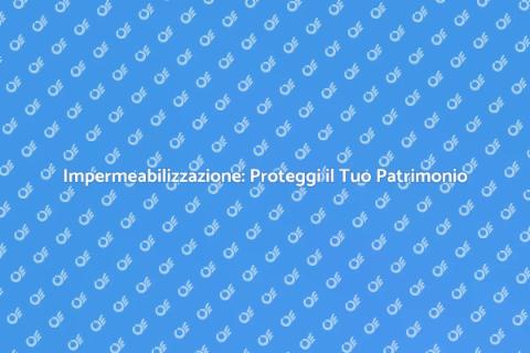 Soluzioni Impermeabili per il Patrimonio