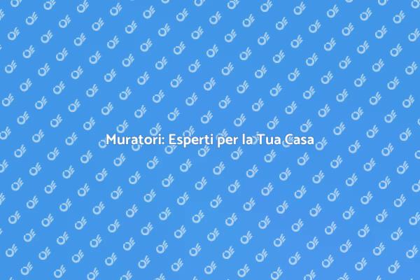 Muratori: La Chiave per la Tua Casa