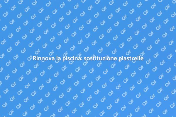 Sostituzione piastrelle della piscina
