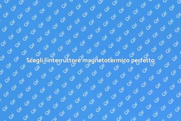 La sicurezza con l'interruttore magnetotermico