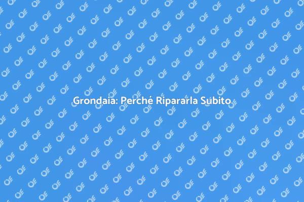 Grondaia: Manutenzione e Sicurezza