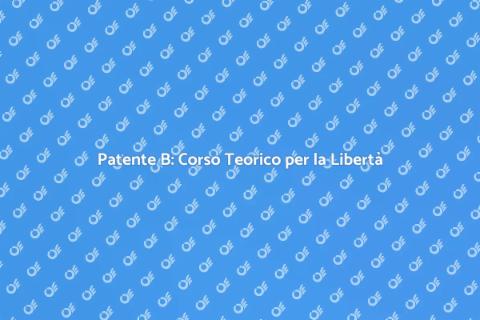 Corso Teorico Patente B: Libertà su Strada