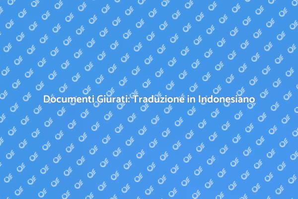 Tradurre Documenti Giurati in Indonesiano
