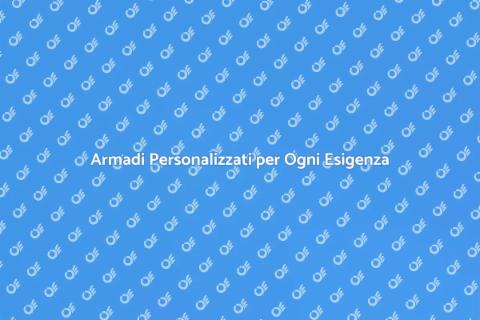 Armadi Su Misura: Stile e Funzionalità