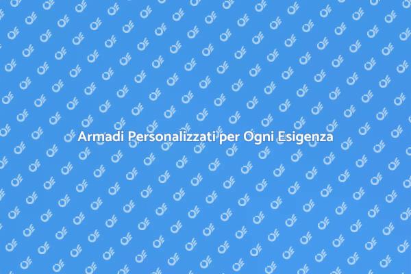 Armadi Su Misura: Design e Praticità