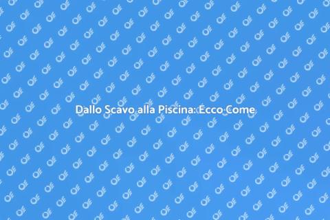 Scavo per Piscina: Guida Completa