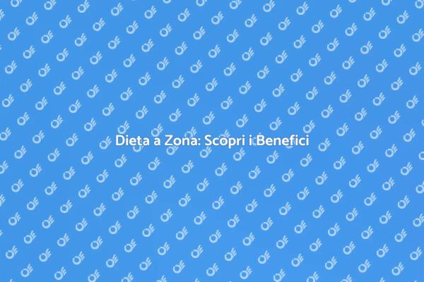 I Benefici della Dieta a Zona