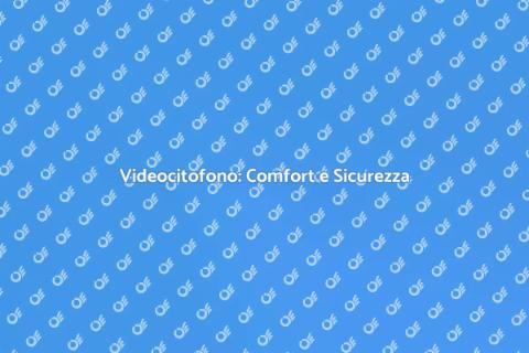 Videocitofoni: Sicurezza e Comfort
