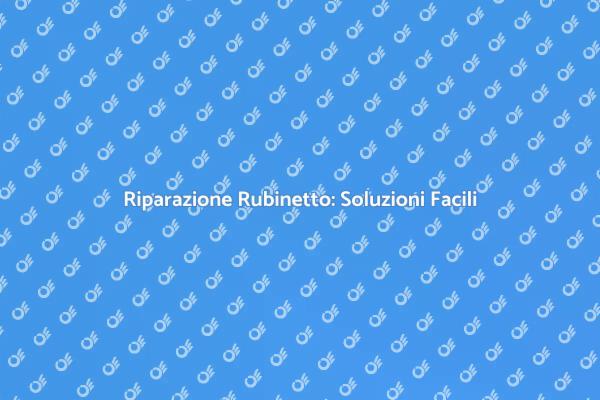 Come Riparare il Rubinetto in Casa