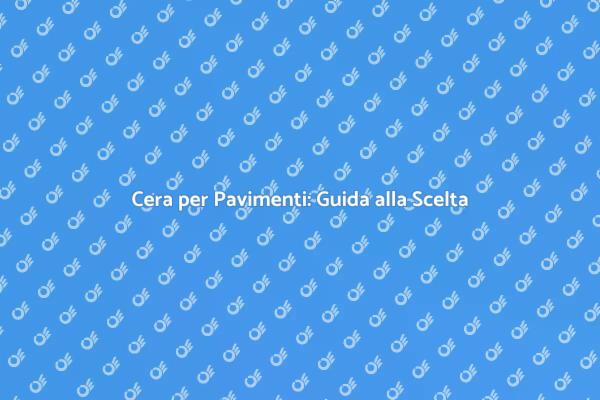 Cera per Pavimento: Il Tuo Alleato Lucente