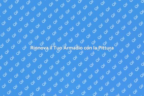 Pittare un Armadio: Rinnova il Tuo Spazio