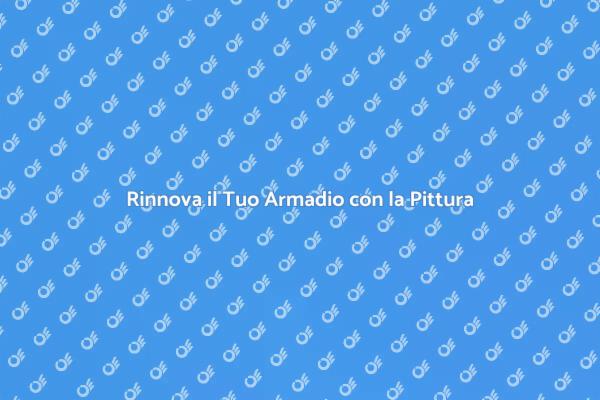 Trasforma il Tuo Armadio con la Pittura