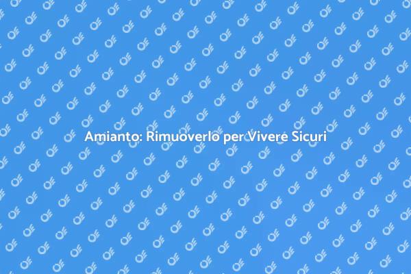 Sicurezza Domestica: Rimuovi l'Amianto