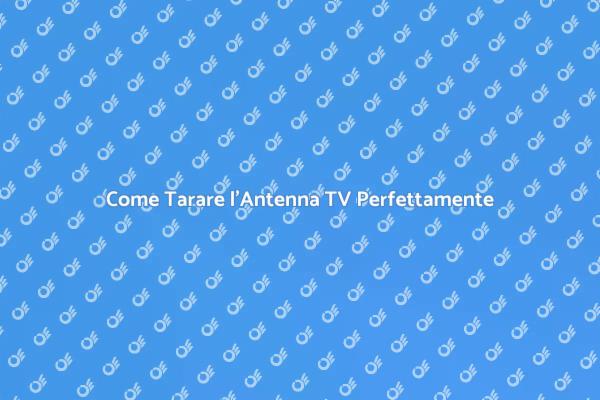 Ottimizza la Tua Antenna TV Oggi!