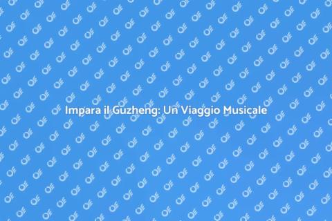 Corso di Guzheng: Scopri la Musica