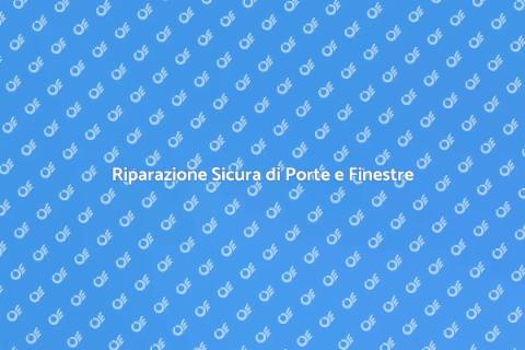 Riparazione Porte e Finestre Danneggiate