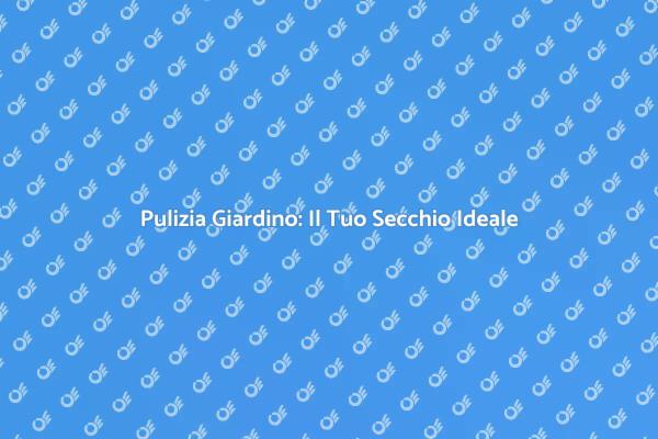 Il Secchio Perfetto per il Giardinaggio