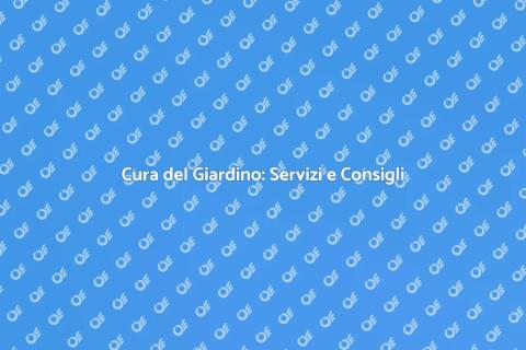 Mantenere il Giardino: Arte e Servizi