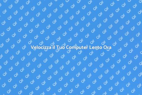 Riparazione Computer Lento: Velocità!