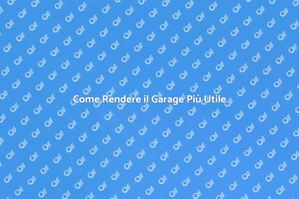 Garage: Trasformalo in uno Spazio Funzionale