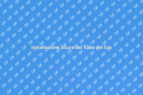 Installare un Tubo del Gas Sicuro