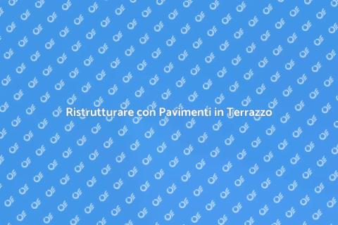 Pavimenti in Terrazzo: Eleganza Moderna