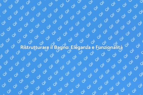 Ristrutturazione Bagno: Comfort e Stile