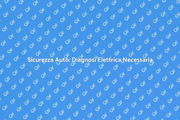 Diagnosi Elettrica: Sicurezza Stradale