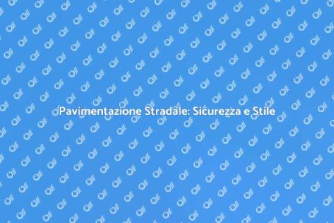 Pavimentare una Strada con Qualità