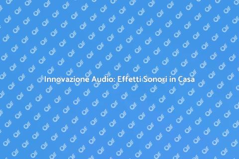 Effetti Sonori nel Sistema Audio Multiroom