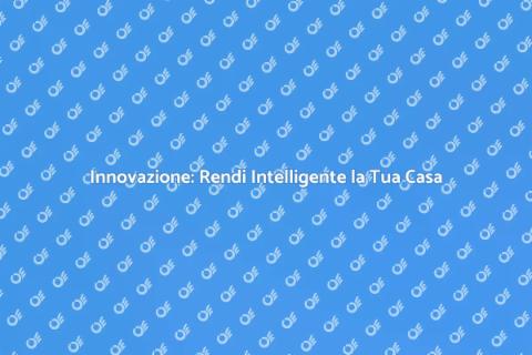 Casa Intelligente: La Nuova Era Tecnologica