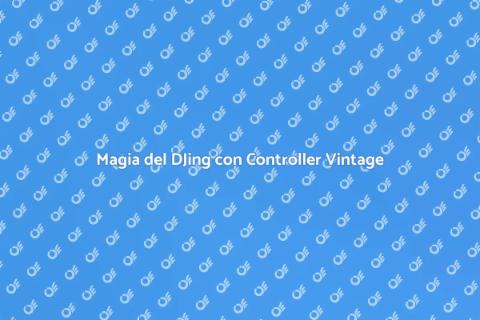 Controller Vintage per DJ: Magia Sonora