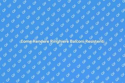 Ringhiere Balconi: Resistenza Intemperie
