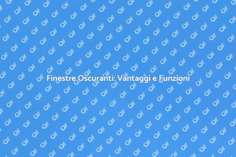 Finestre Oscuranti: Comfort e Privacy