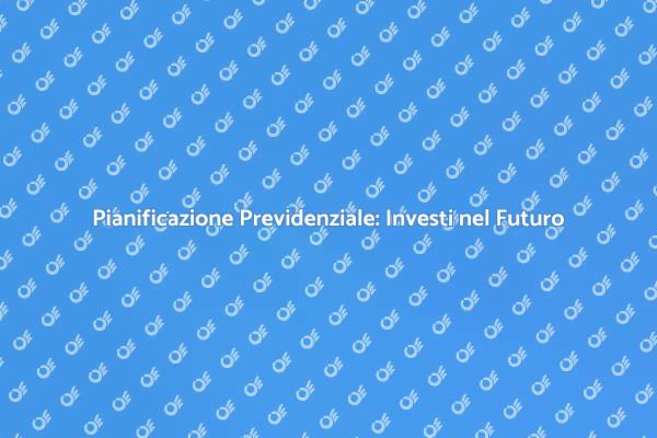Pianifica il Tuo Futuro con Consapevolezza