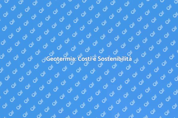 Costi e Benefici della Geotermia