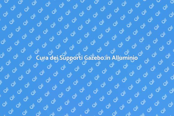 Come Mantenere il Gazebo in Alluminio