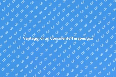 Consulente Terapeutico: Scopri i Vantaggi