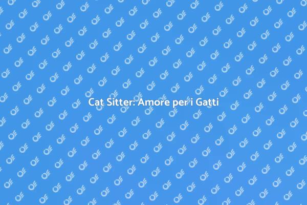 Gatti e Cat Sitter: Cura Essenziale
