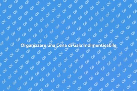 Cena di Gala di Lusso: Guida Pratica