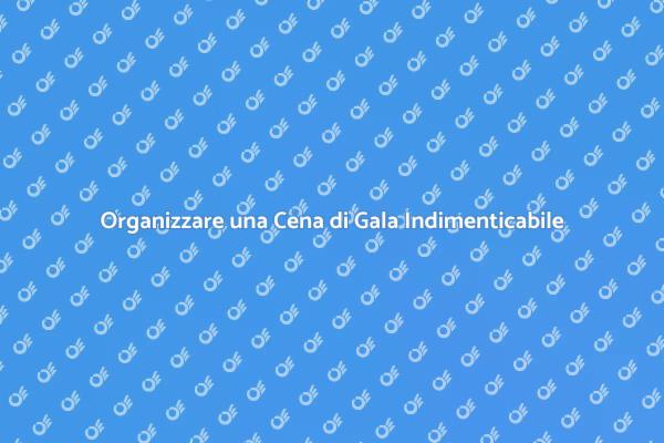 Guida alla Cena di Gala di Lusso