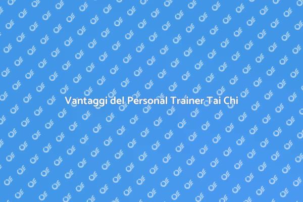 Tai Chi: Perché Scegliere un Personal Trainer
