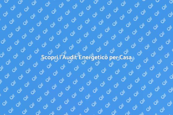 Ottimizza la Tua Casa con un Audit Energetico