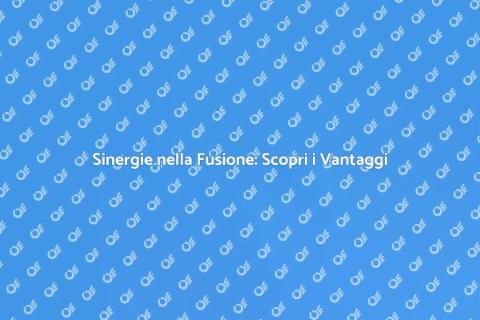 Fusione Societaria: Vantaggi e Opportunità