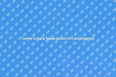 Separazione in Cartongesso: Guida Pratica