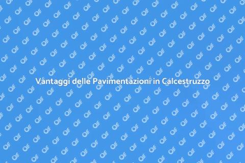 Pavimentazioni in Calcestruzzo: Vantaggi
