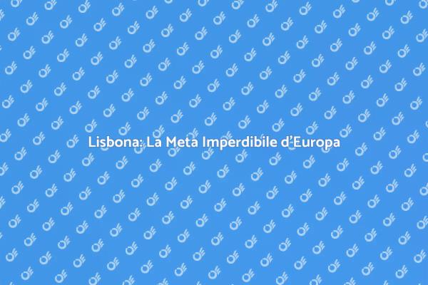 Lisbona: Un'Avventura da Non Perdere