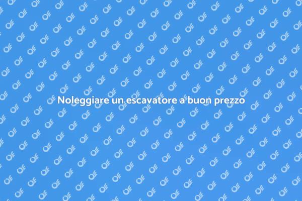 Affitta un escavatore senza spendere troppo