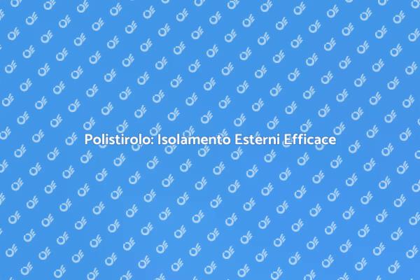 Polistirolo: La Soluzione per Isolare