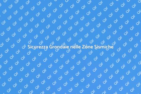 Manutenzione Grondaie in Zone Sismiche